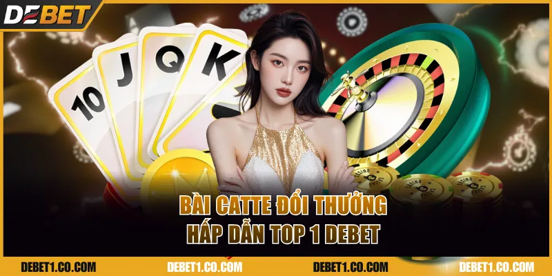 Bài Catte đổi thưởng hấp dẫn top 1 DEBET